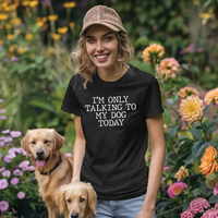 Load image into Gallery viewer, I'm Only Talking To My Dog Today
